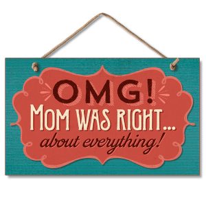 Hanging Sign - OMG Mom Was Right