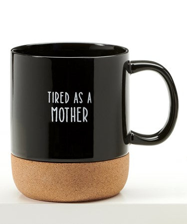 Coffee Mug w/Cork Coaster Bottom - Tired As A Mother